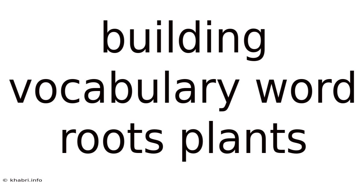 Building Vocabulary Word Roots Plants