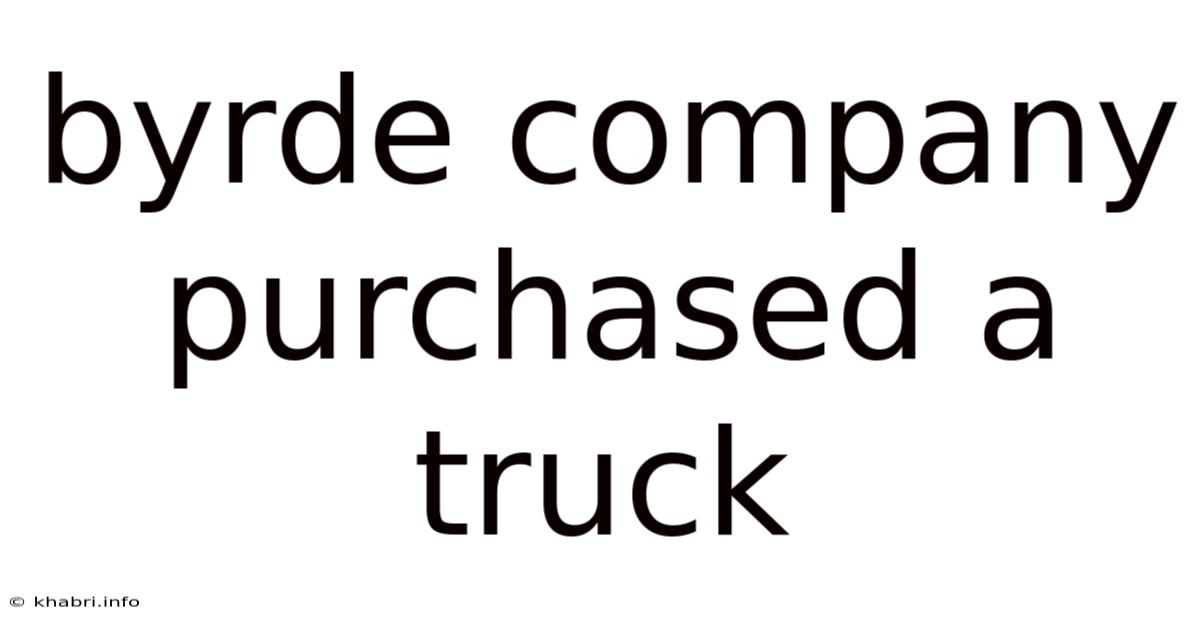 Byrde Company Purchased A Truck
