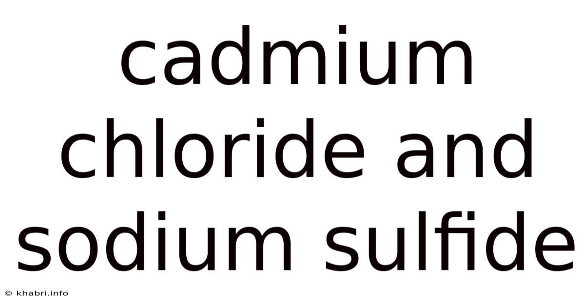 Cadmium Chloride And Sodium Sulfide