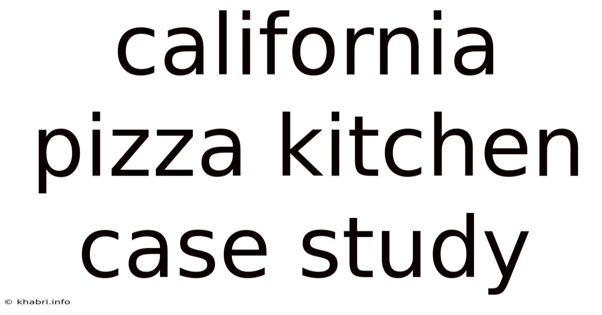 California Pizza Kitchen Case Study