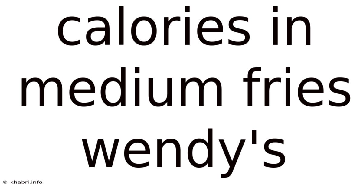 Calories In Medium Fries Wendy's