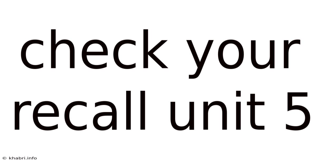 Check Your Recall Unit 5