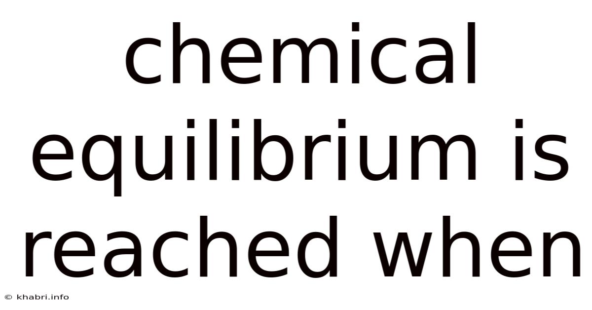 Chemical Equilibrium Is Reached When