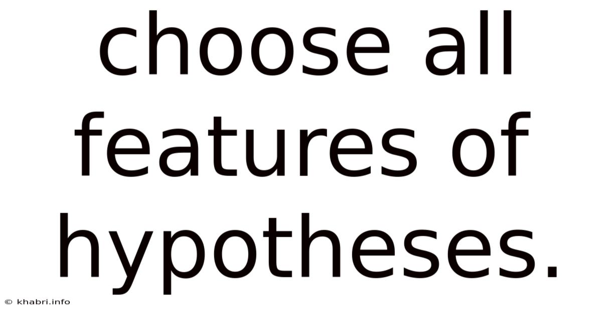 Choose All Features Of Hypotheses.