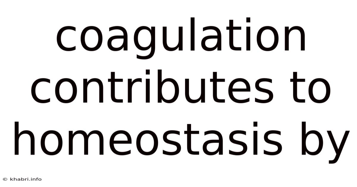 Coagulation Contributes To Homeostasis By