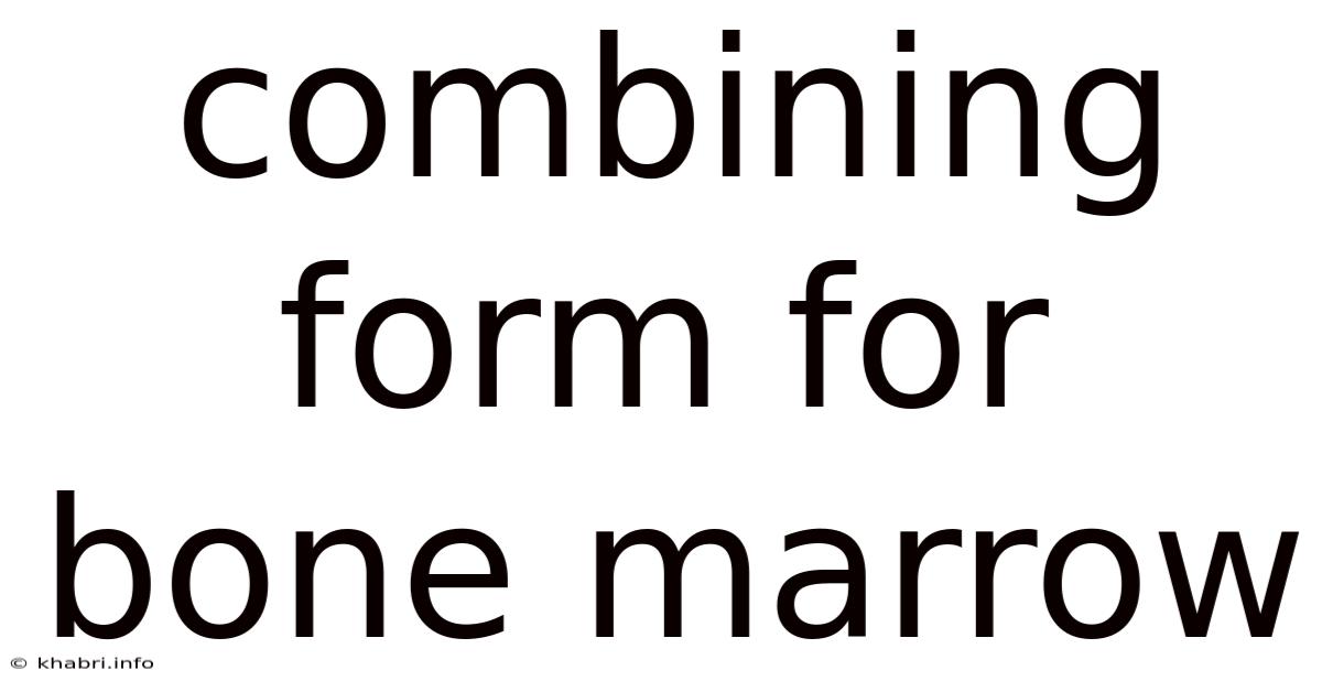 Combining Form For Bone Marrow