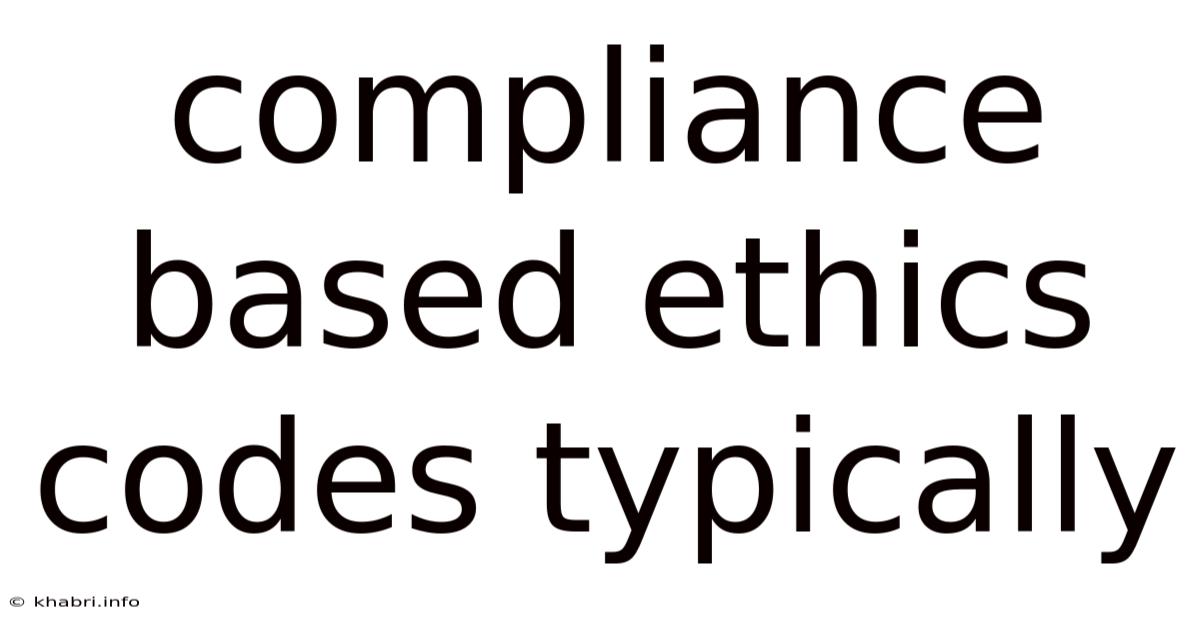 Compliance Based Ethics Codes Typically