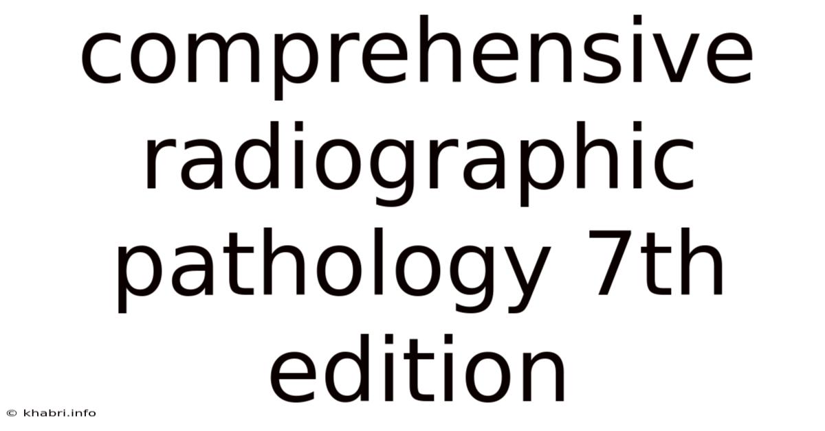 Comprehensive Radiographic Pathology 7th Edition