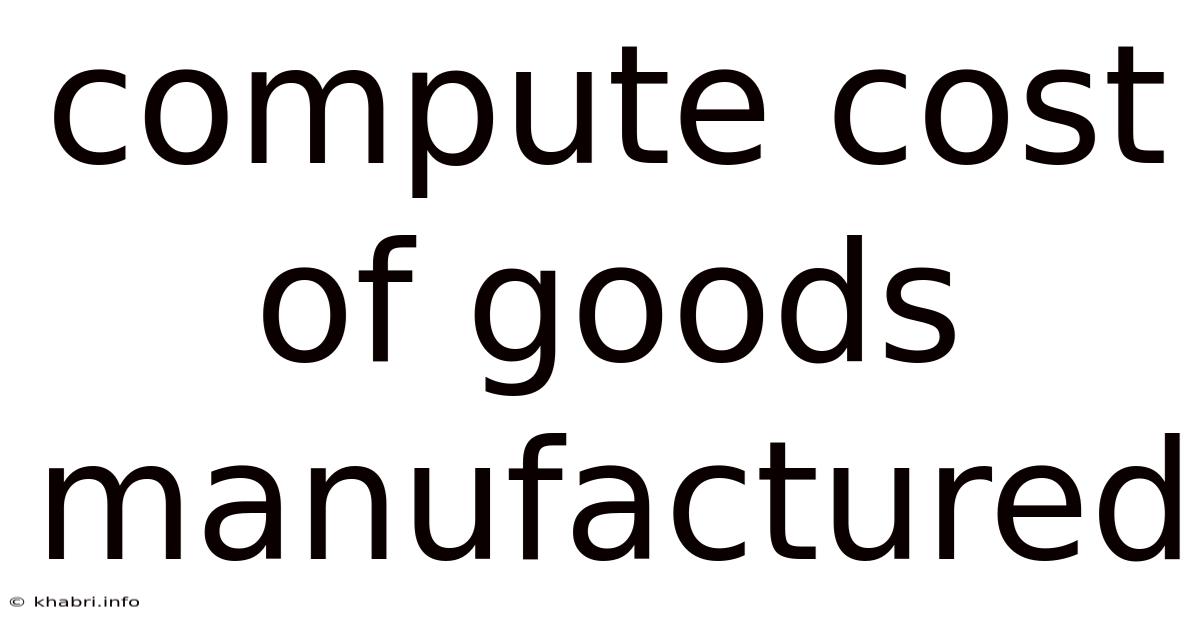 Compute Cost Of Goods Manufactured