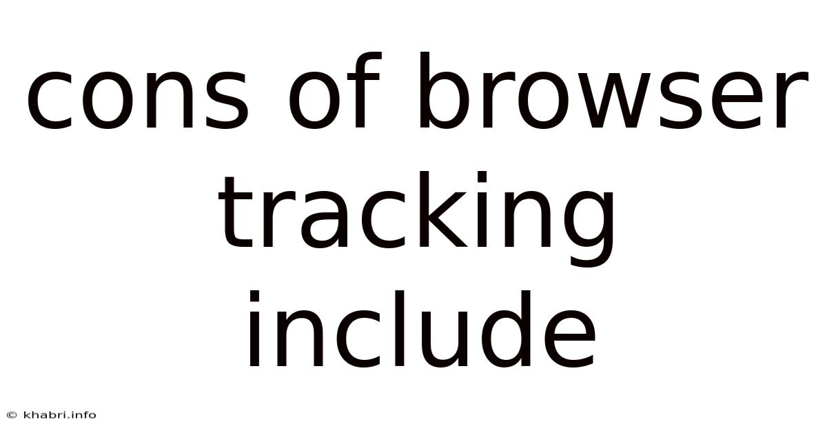 Cons Of Browser Tracking Include
