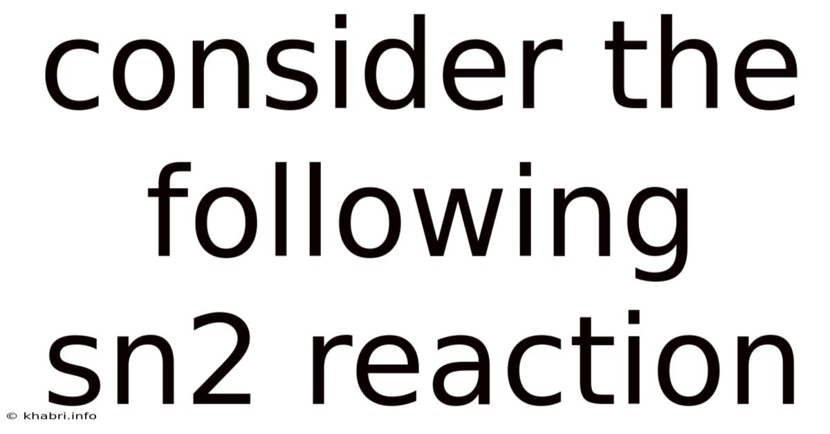 Consider The Following Sn2 Reaction