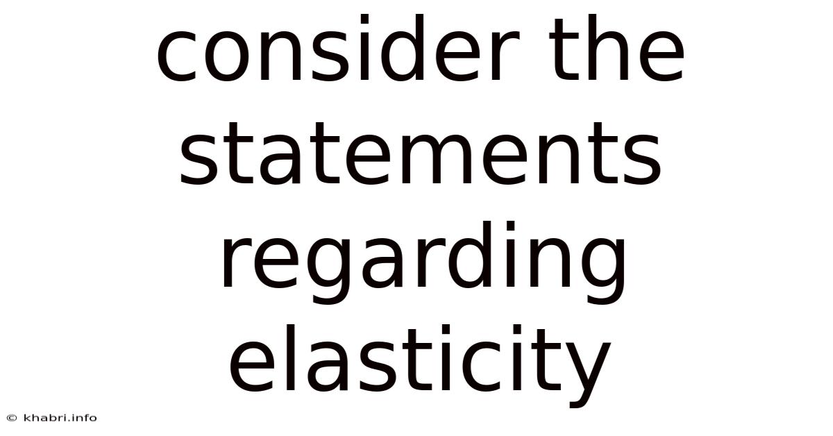 Consider The Statements Regarding Elasticity