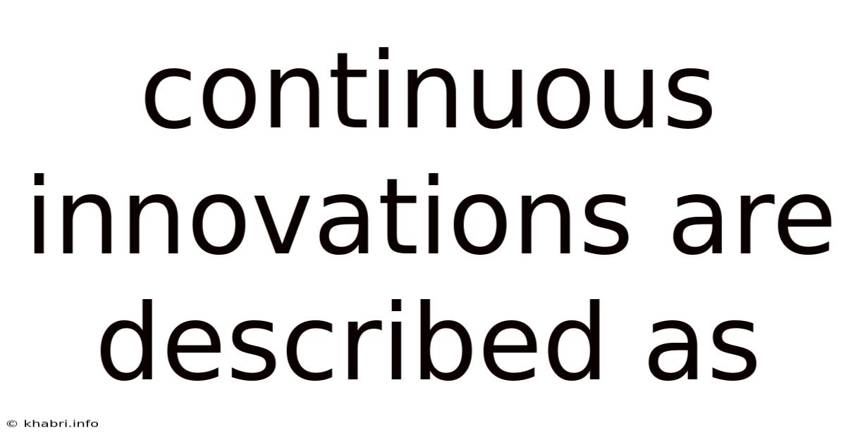 Continuous Innovations Are Described As