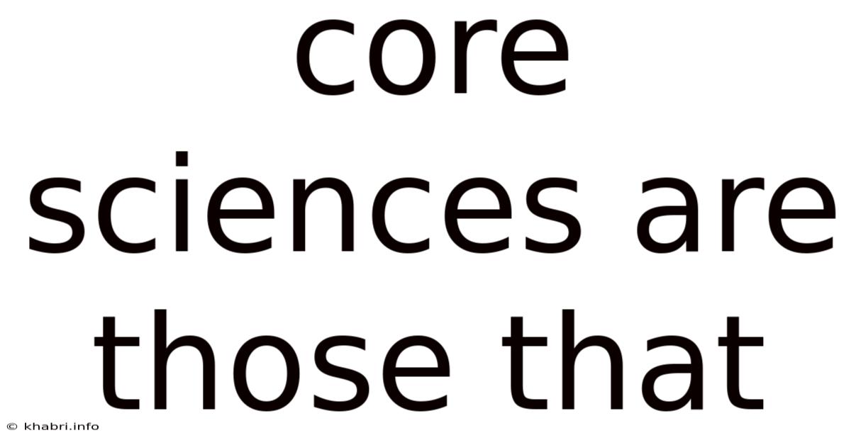 Core Sciences Are Those That