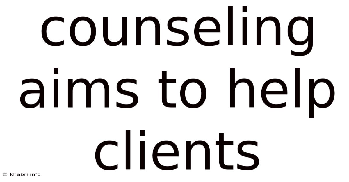 Counseling Aims To Help Clients