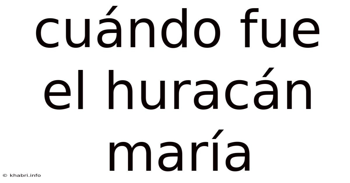 Cuándo Fue El Huracán María