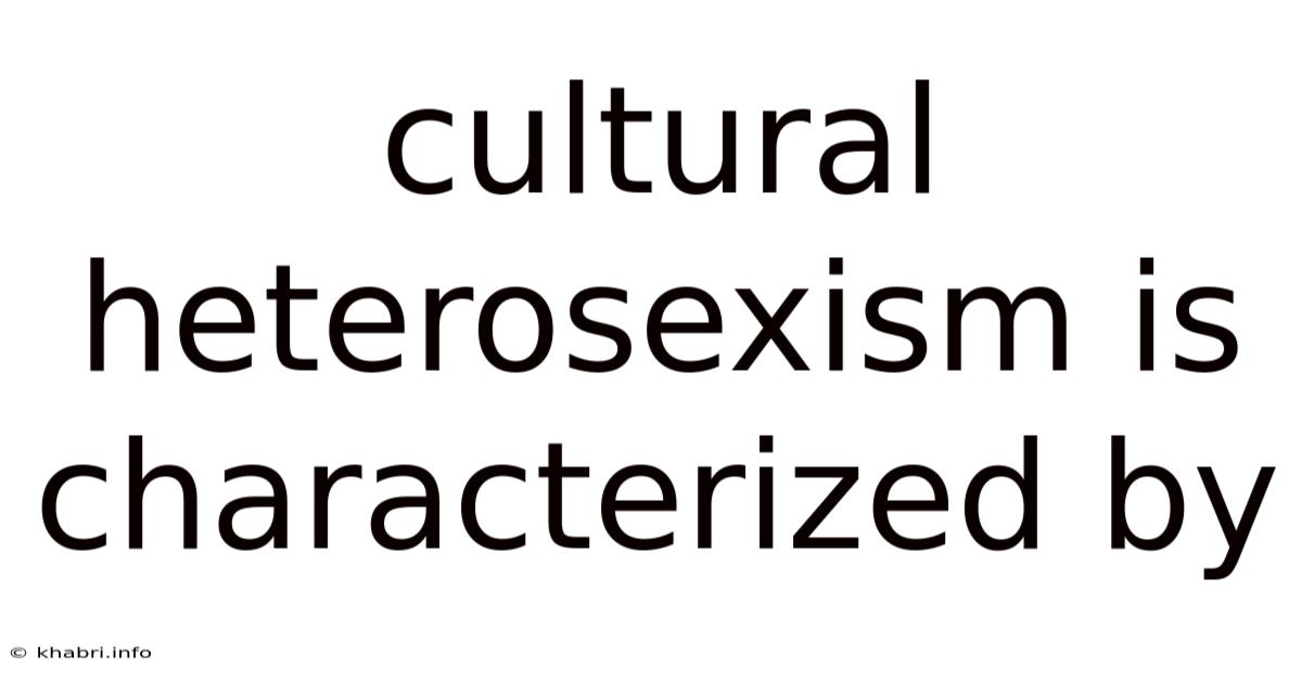 Cultural Heterosexism Is Characterized By