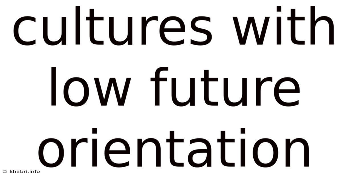 Cultures With Low Future Orientation