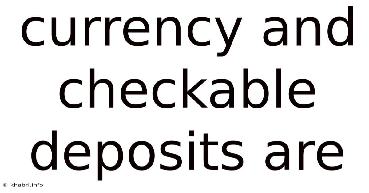 Currency And Checkable Deposits Are