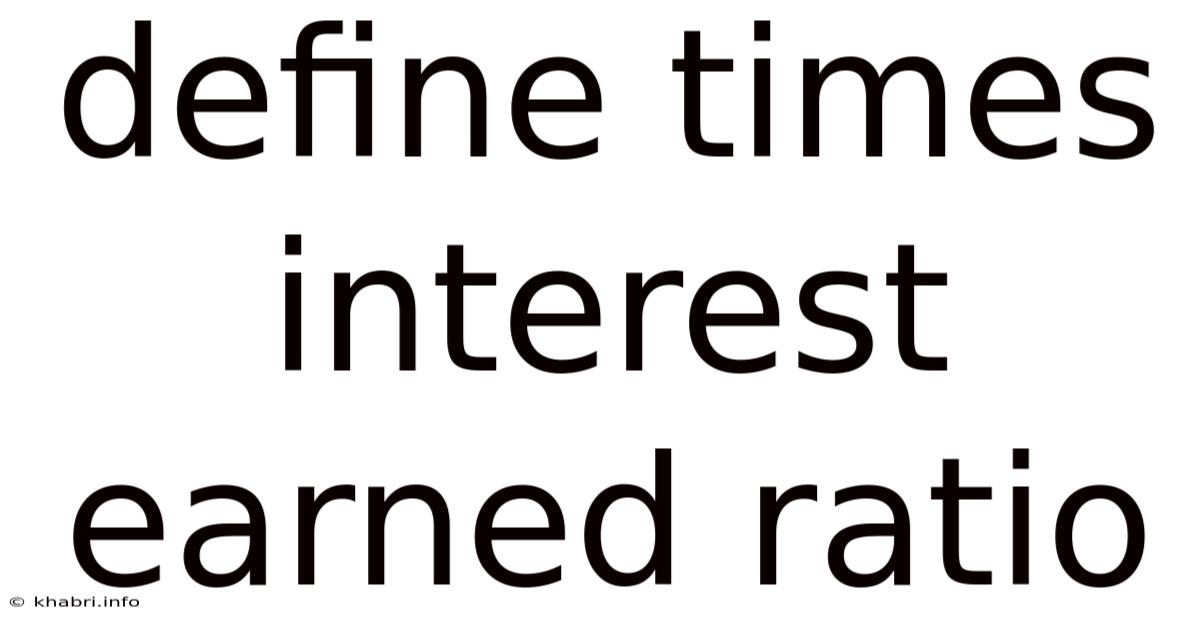 Define Times Interest Earned Ratio
