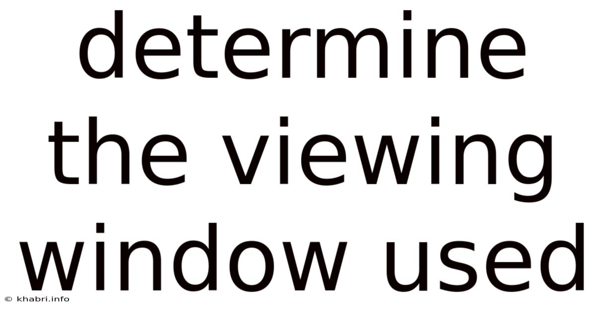 Determine The Viewing Window Used