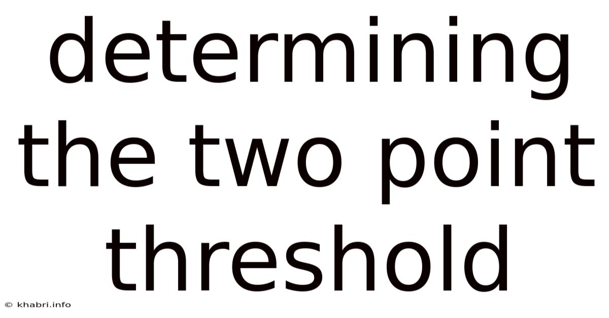 Determining The Two Point Threshold