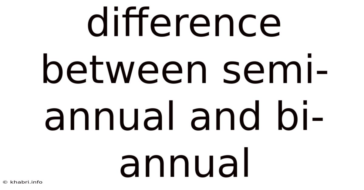 Difference Between Semi-annual And Bi-annual