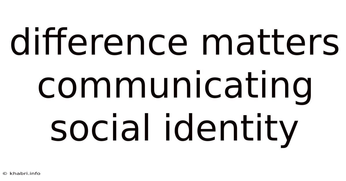 Difference Matters Communicating Social Identity