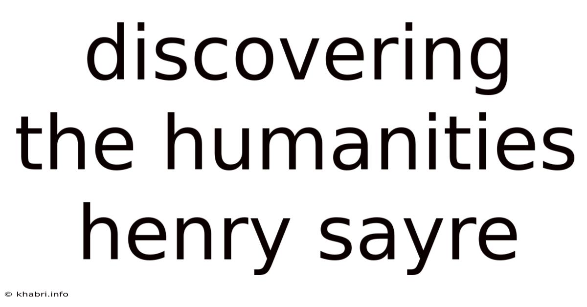 Discovering The Humanities Henry Sayre