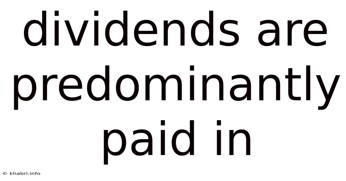 Dividends Are Predominantly Paid In