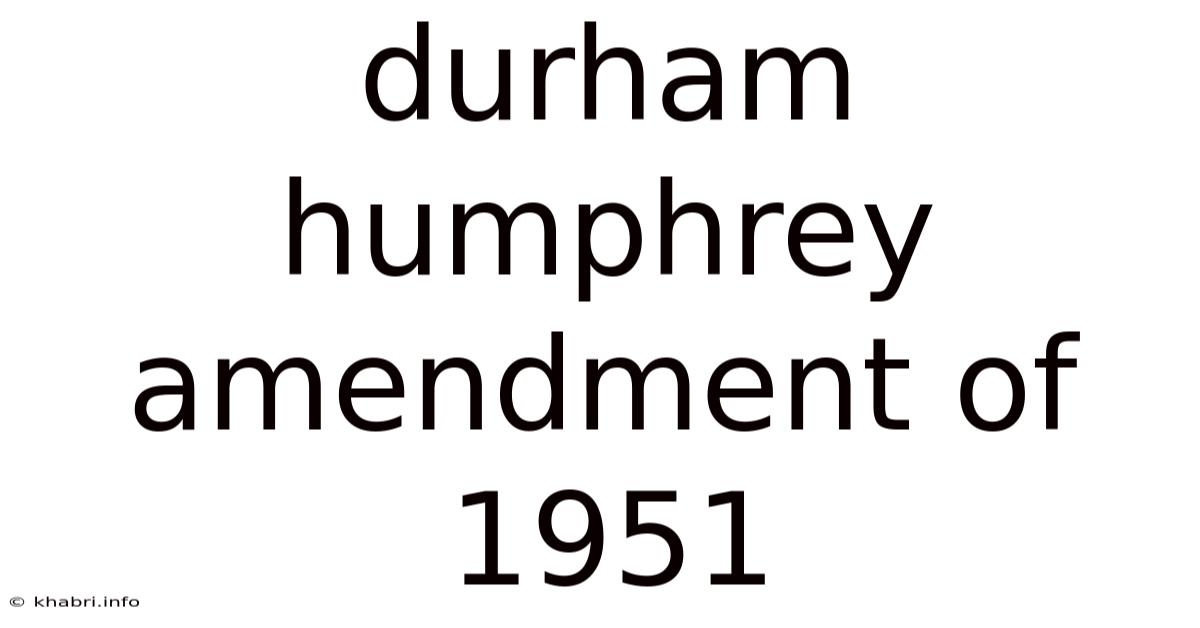 Durham Humphrey Amendment Of 1951