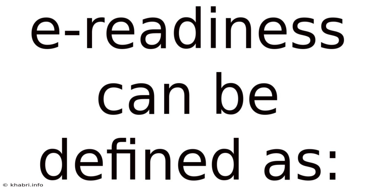 E-readiness Can Be Defined As: