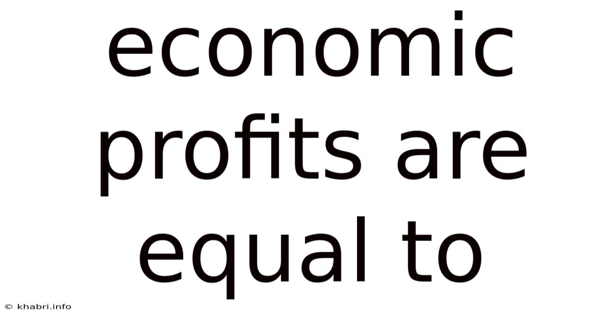 Economic Profits Are Equal To