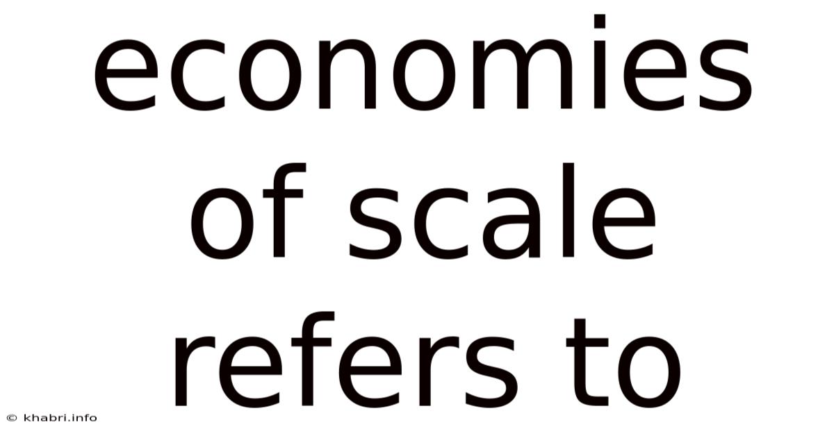 Economies Of Scale Refers To