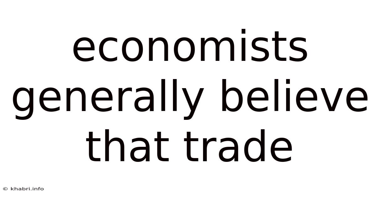 Economists Generally Believe That Trade
