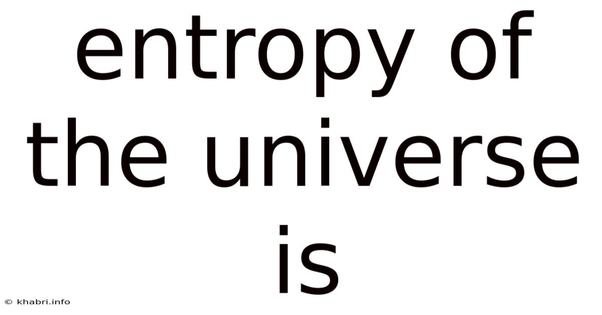 Entropy Of The Universe Is