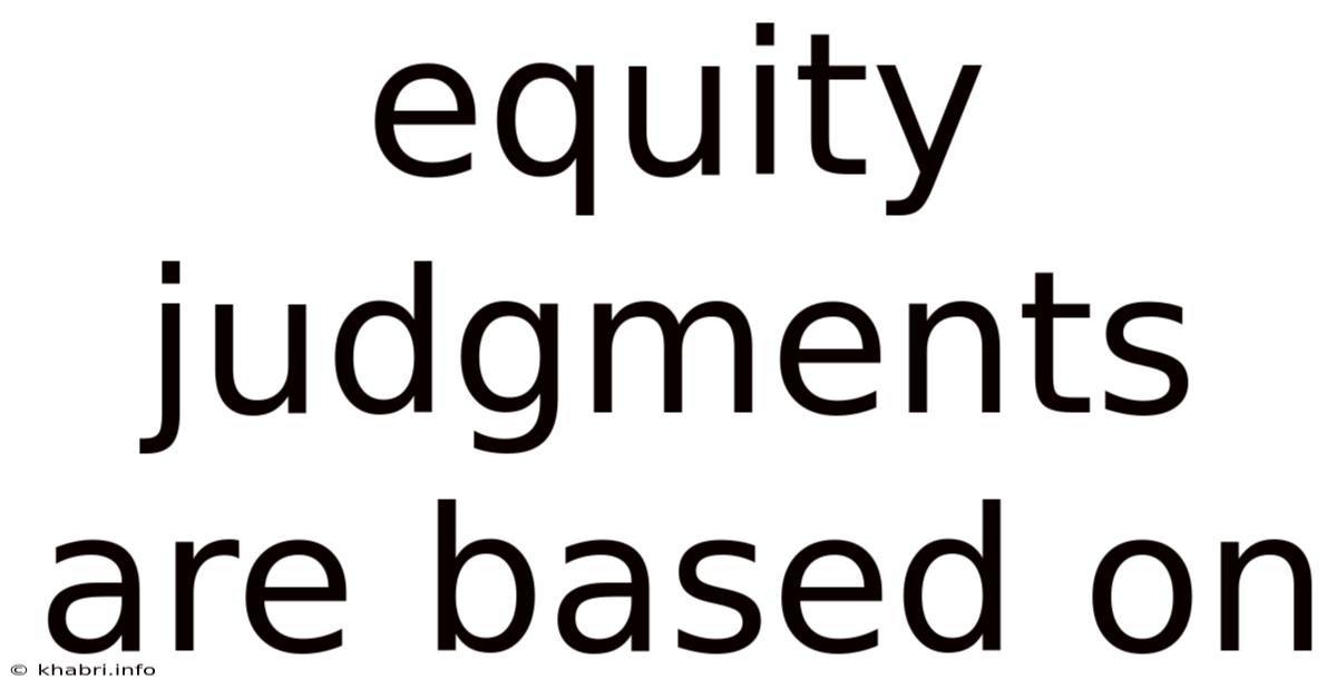 Equity Judgments Are Based On