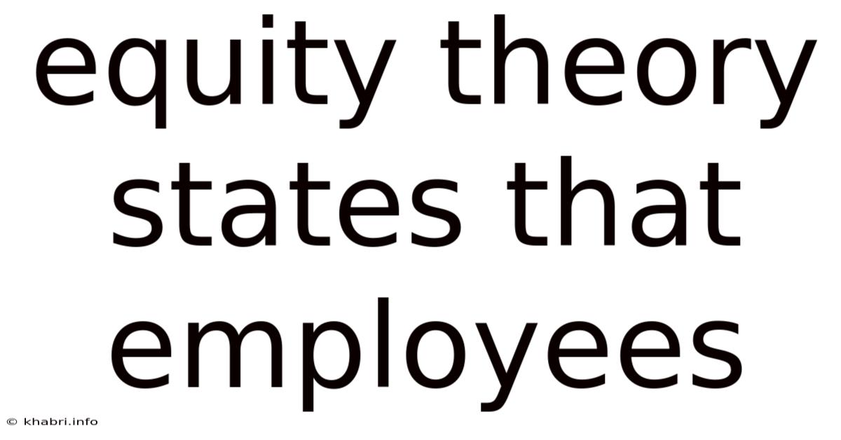 Equity Theory States That Employees