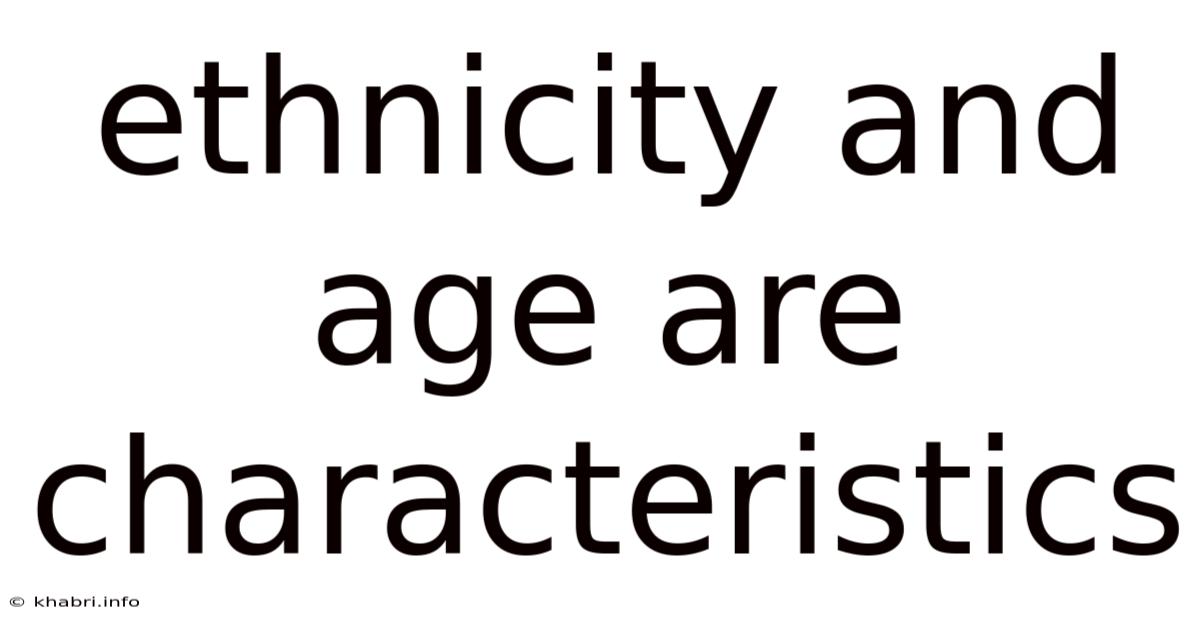Ethnicity And Age Are Characteristics