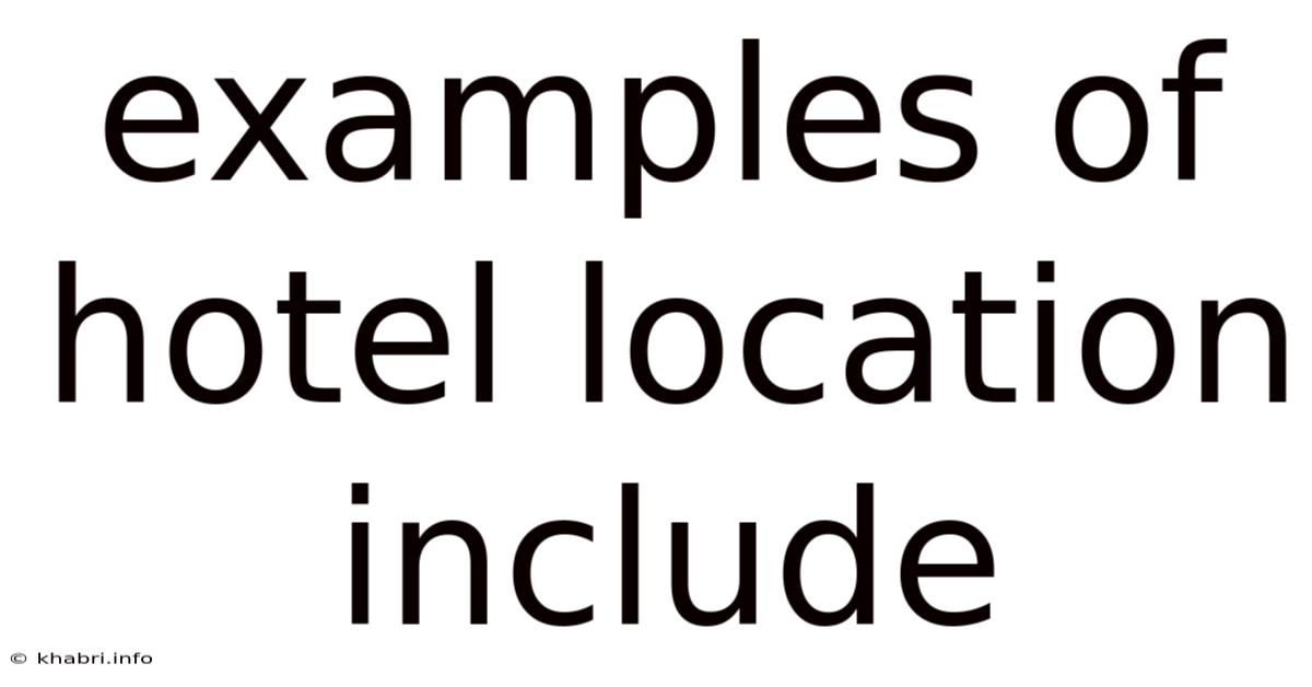 Examples Of Hotel Location Include