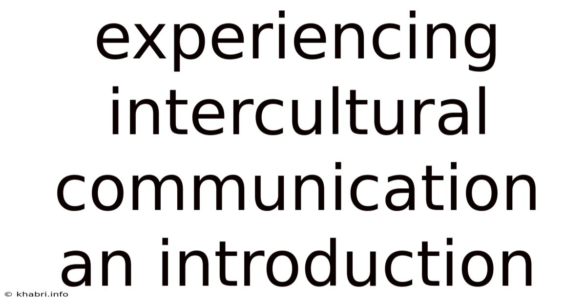 Experiencing Intercultural Communication An Introduction
