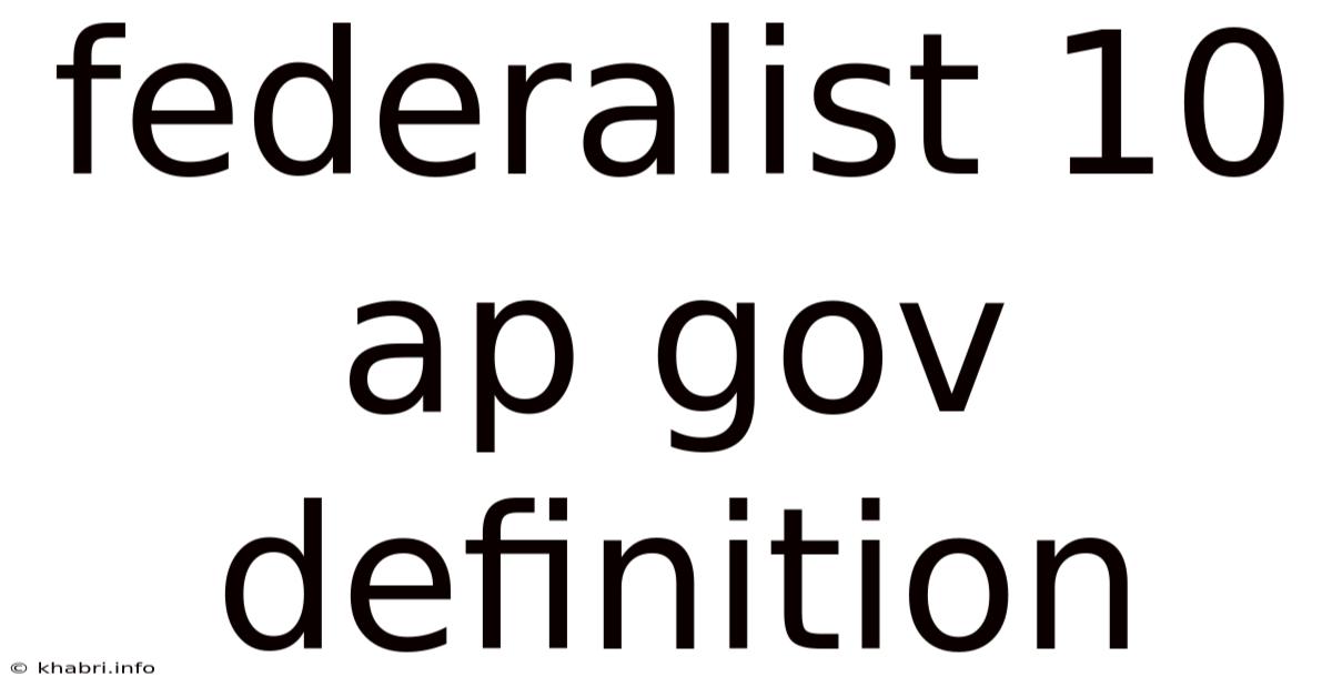 Federalist 10 Ap Gov Definition