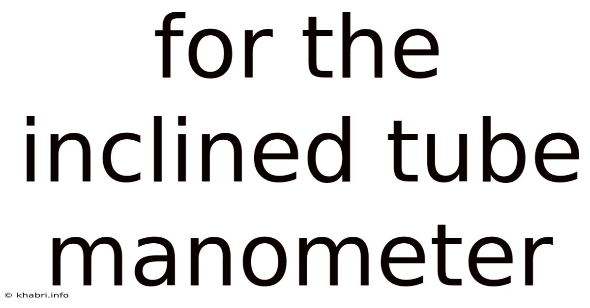 For The Inclined Tube Manometer