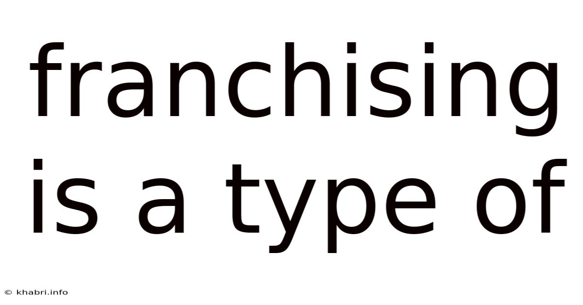 Franchising Is A Type Of