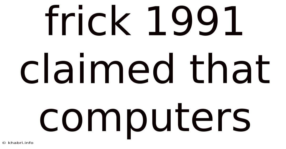 Frick 1991 Claimed That Computers