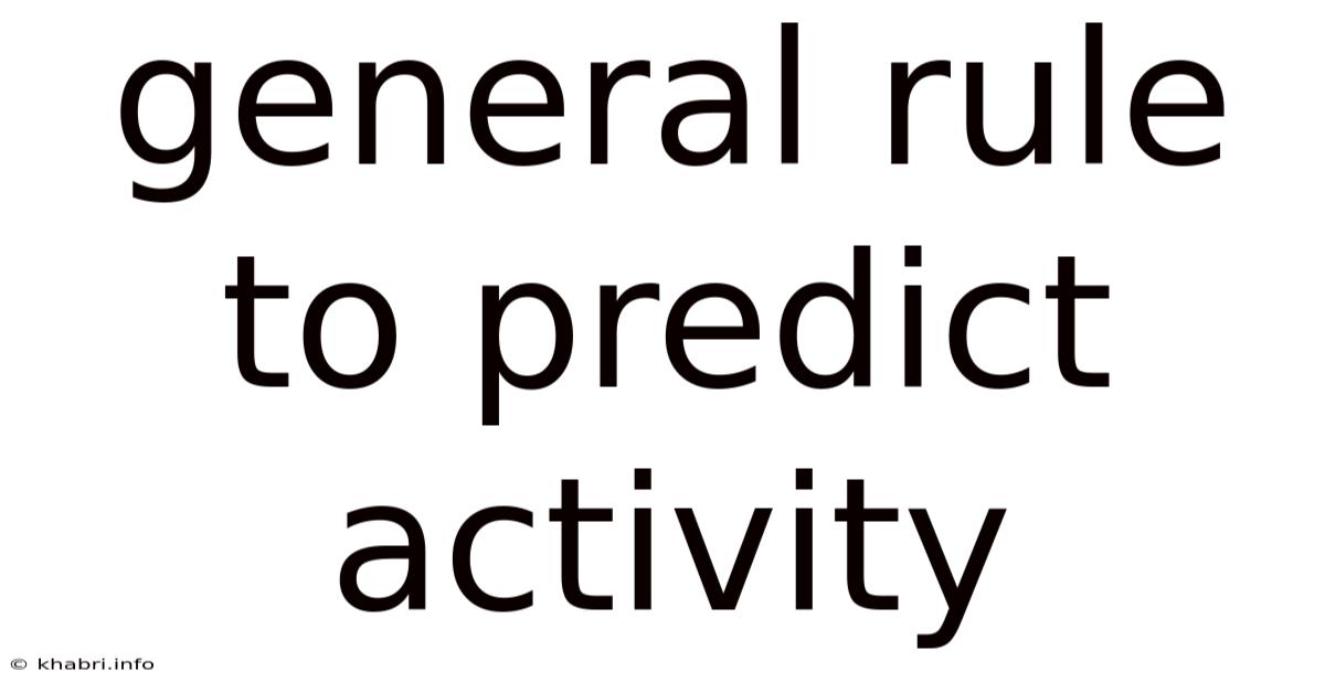 General Rule To Predict Activity