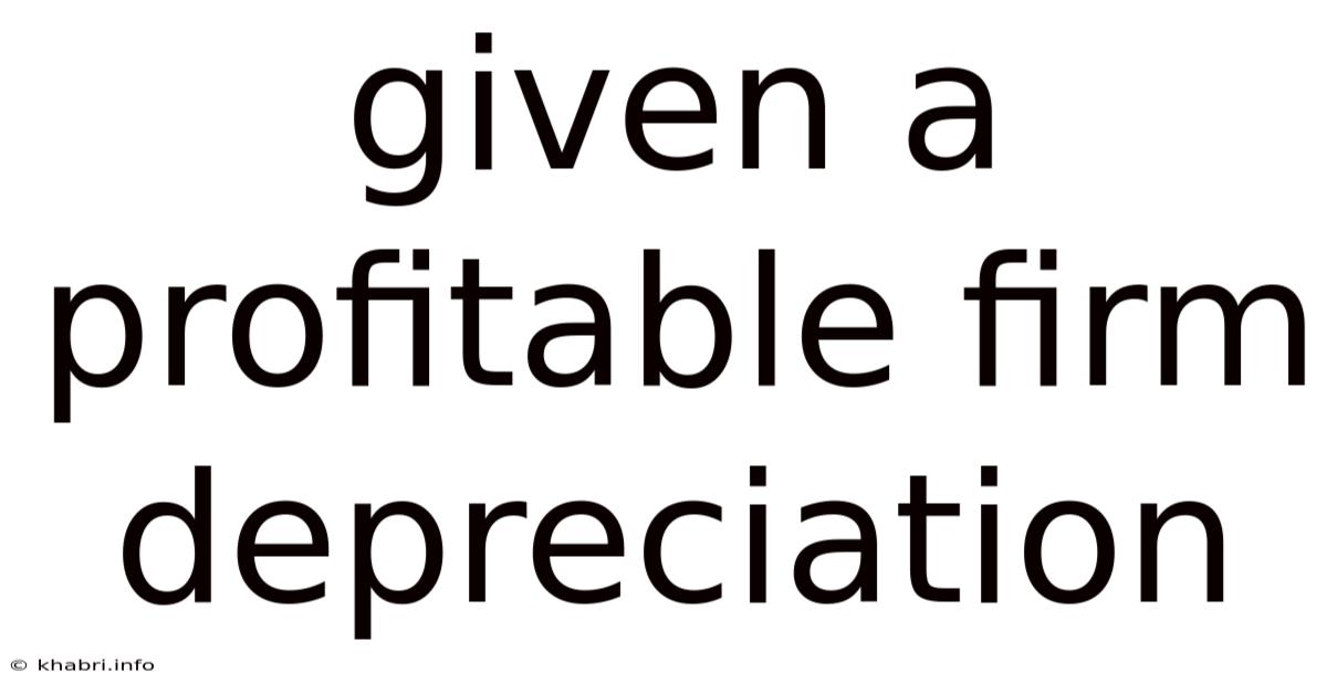 Given A Profitable Firm Depreciation