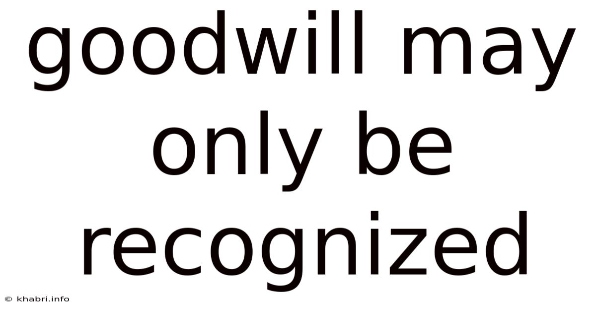Goodwill May Only Be Recognized