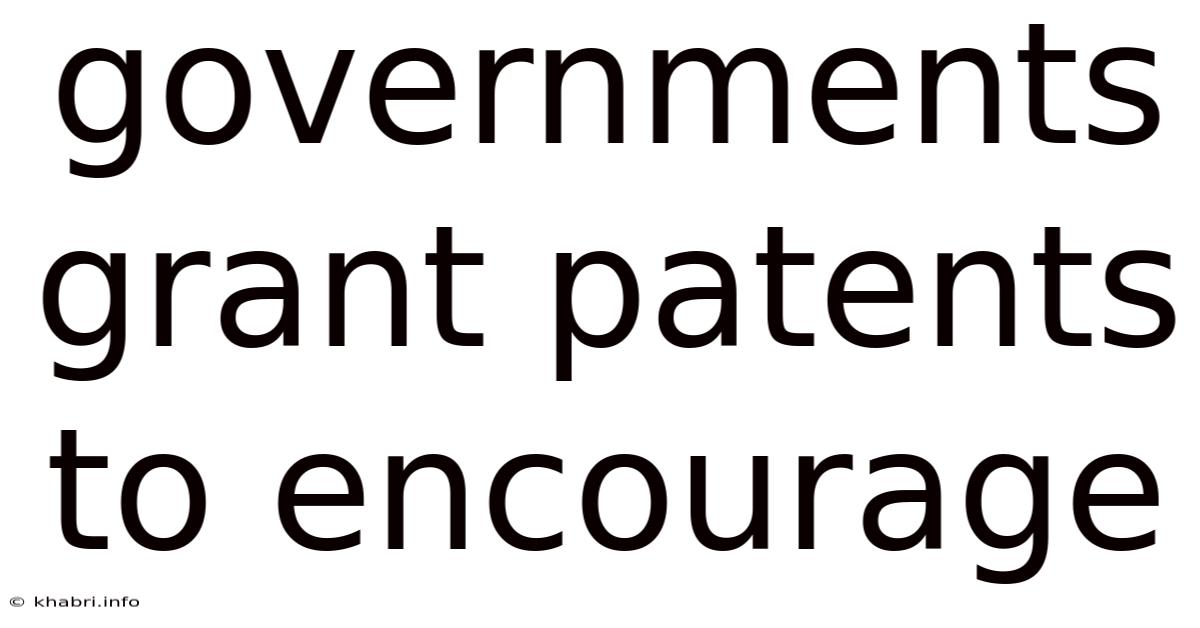 Governments Grant Patents To Encourage