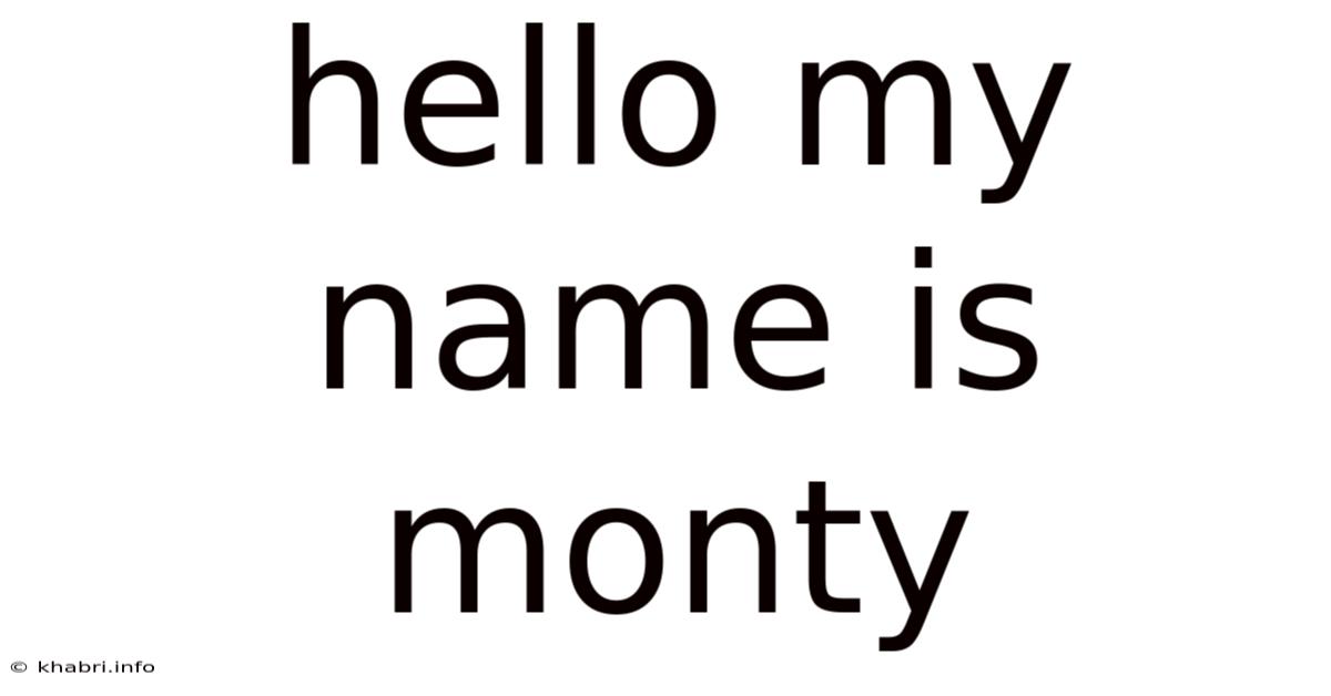 Hello My Name Is Monty